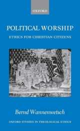9780199253876-0199253870-Political Worship: Ethics for Christian Citizens (Oxford Studies in Theological Ethics)