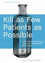 9780898152555-0898152550-Kill As Few Patients As Possible: And 56 Other Essays on How to Be the World's Best Doctor