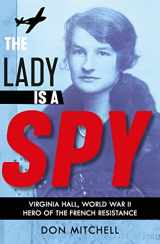 9781407191386-1407191381-The Lady is a Spy: Virginia Hall, World War II's Most Dangerous Secret Agent