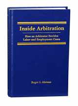 9781617462726-1617462721-Inside Arbitration: How an Arbitrator Decides Labor and Employment Cases