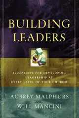 9780801091711-0801091713-Building Leaders: Blueprints for Developing Leadership at Every Level of Your Church