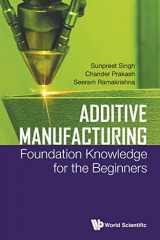 9789811226243-9811226245-Additive Manufacturing: Foundation Knowledge For The Beginners