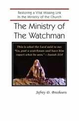 9780983068037-0983068038-The Ministry of the Watchman: Restoring a Vital Missing Link In the Ministry of the Church