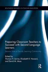 9781138286870-1138286877-Preparing Classroom Teachers to Succeed with Second Language Learners: Lessons from a Faculty Learning Community (Routledge Research in Teacher Education)