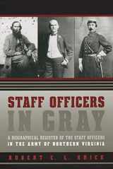 9781469614847-1469614847-Staff Officers in Gray: A Biographical Register of the Staff Officers in the Army of Northern Virginia (Civil War America)