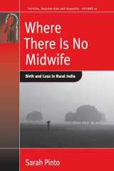 9780857451538-0857451537-Where There Is No Midwife: Birth and Loss in Rural India (Fertility, Reproduction and Sexuality: Social and Cultural Perspectives, 10)