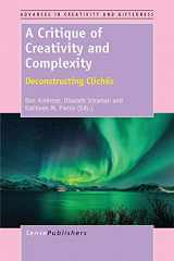 9789462097711-9462097712-A Critique of Creativity and Complexity: Deconstructing Cliches (Advances in Creativity and Giftedness, 7)