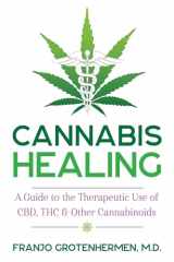 9781620558317-1620558319-Cannabis Healing: A Guide to the Therapeutic Use of CBD, THC, and Other Cannabinoids