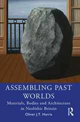 9780367414917-0367414910-Assembling Past Worlds: Materials, Bodies and Architecture in Neolithic Britain