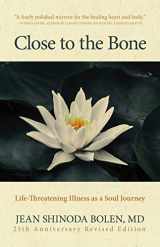 9781642506907-1642506907-Close to the Bone: Life-Threatening Illness as a Soul Journey