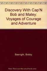 9780931595097-0931595096-Discovery With Cap'N Bob and Matey: Voyages of Courage and Adventure