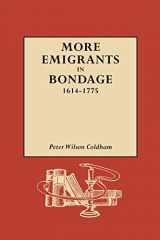 9780806316949-0806316942-More Emigrants in Bondage, 1614-1775