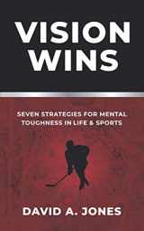 9781736646809-173664680X-Vision Wins: Seven Strategies for Mental Toughness In Life and Sports