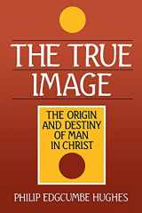 9780802803146-0802803148-The True Image: The Origin and Destiny of Man in Christ