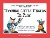9780877180203-0877180202-Teaching Little Fingers to Play: A Book for the Earliest Beginner (John Thompsons Modern Course for The Piano)