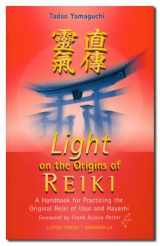 9780914955658-0914955659-Light on the Origins of Reiki: A Handbook for Practicing the Original Reiki of Usui and Hayashi