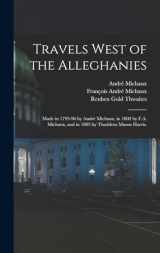 9781016167697-1016167695-Travels West of the Alleghanies: Made in 1793-96 by André Michaux, in 1802 by F.A. Michaux, and in 1803 by Thaddeus Mason Harris.