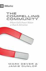9781433543548-1433543540-The Compelling Community: Where God's Power Makes a Church Attractive (9Marks)