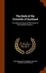 9781344797146-1344797148-The Buik of the Croniclis of Scotland: Or, a Metrical Version of the History of Hector Boece, Volume 1