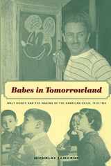 9780822334637-0822334631-Babes in Tomorrowland: Walt Disney and the Making of the American Child, 1930-1960