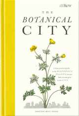 9781910566794-1910566799-The Botanical City: A busy person's guide to the wondrous plants to find, eat and grow in the city