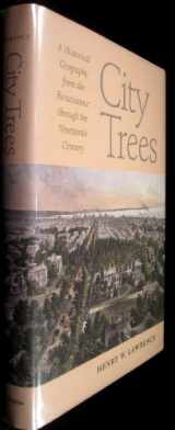 9780813925332-0813925339-City Trees: A Historical Geography from the Renaissance Through the Nineteenth Century