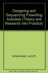 9780814110843-0814110843-Designing and Sequencing Prewriting Activities (THEORY AND RESEARCH INTO PRACTICE)