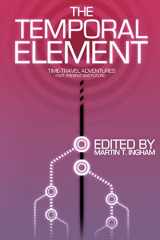 9780988768536-0988768534-The Temporal Element: Time Travel Adventures, Past, Present, & Future