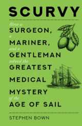9780750997409-0750997400-Scurvy: How a Surgeon, a Mariner, and a Gentleman Solved the Greatest Medical Mystery of the Age of Sail