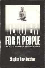 9780806109428-0806109424-Requiem for a People: The Rogue Indians and the Frontiersmen (Civilization of the American Indian)