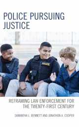 9781666911053-1666911054-Police Pursuing Justice: Reframing Law Enforcement for the Twenty-First Century (Policing Perspectives and Challenges in the Twenty-First Century)