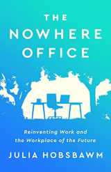 9781541701939-1541701933-The Nowhere Office: Reinventing Work and the Workplace of the Future