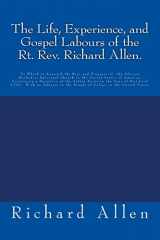 9781516807482-1516807480-The Life, Experience, and Gospel Labours of the Rt. Rev. Richard Allen.: To Which is Annexed the Rise and Progress of the African Methodist Episcopal ... to the People of Colour in the United States