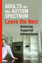 9781843109044-1843109042-Adults on the Autism Spectrum Leave the Nest: Achieving Supported Independence