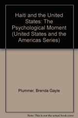 9780820314228-0820314226-Haiti and the United States: The Psychological Moment (UNITED STATES AND THE AMERICAS)