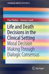 9789811043000-9811043000-Life and Death Decisions in the Clinical Setting: Moral decision making through dialogic consensus (SpringerBriefs in Ethics)