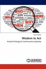 9783848482689-3848482681-Wisdom to Act: Practical Theology for Transformative Leadership