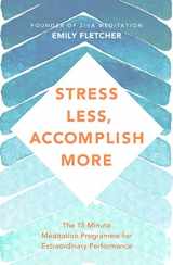 9781509876167-1509876162-Stress Less, Accomplish More: The 15-Minute Meditation Programme for Extraordinary Performance
