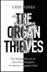 9781529400625-1529400627-The Organ Thieves: The Shocking Story of the First Heart Transplant in America's Segregated South