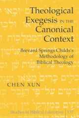 9781433109553-1433109557-Theological Exegesis in the Canonical Context: Brevard Springs Childs’ Methodology of Biblical Theology (Studies in Biblical Literature)