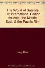 9780929548081-0929548086-The World of Satellite TV: International Edition for Asia, the Middle East, & the Pacific Rim