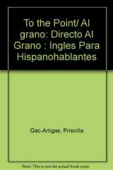 9780965306027-096530602X-To the Point/ Al grano: Directo Al Grano : Ingles Para Hispanohablantes (Spanish Edition)