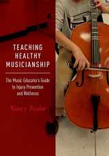 9780190253660-0190253665-Teaching Healthy Musicianship: The Music Educator's Guide to Injury Prevention and Wellness