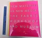 9780262194891-0262194899-New Material as New Media: The Fabric Workshop and Museum