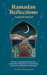 9781728295510-1728295513-Ramadan Reflections: A Guided Journal: 30 days of healing from your past, being present and looking ahead to an akhirah-focused future (Ramadan, Islamic gift for adults)
