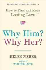 9781851687923-1851687920-Why Him? Why Her?: How to Find and Keep Lasting Love