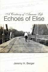 9781572161221-1572161221-A Century of Amana Life: Echoes of Elise