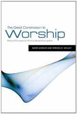 9781433672378-1433672375-The Great Commission to Worship: Biblical Principles for Worship-Based Evangelism