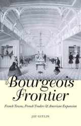 9780300101188-030010118X-The Bourgeois Frontier: French Towns, French Traders, and American Expansion (The Lamar Series in Western History)