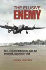9781591142805-1591142806-The Elusive Enemy: U.S. Naval Intelligence and the Imperial Japanese Fleet